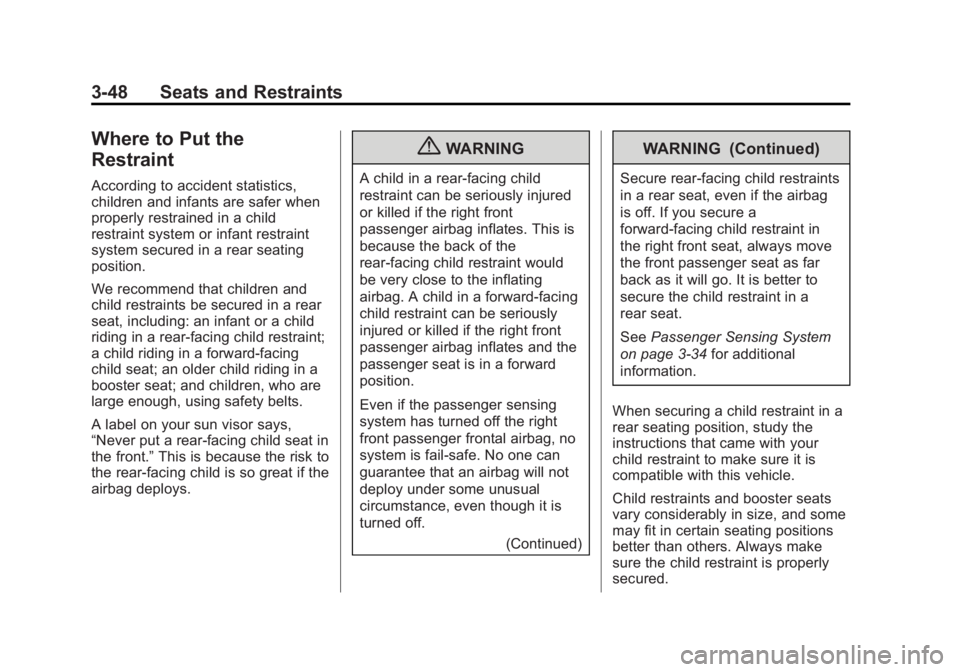 BUICK REGAL 2011  Owners Manual Black plate (48,1)Buick Regal Owner Manual - 2011
3-48 Seats and Restraints
Where to Put the
Restraint
According to accident statistics,
children and infants are safer when
properly restrained in a ch