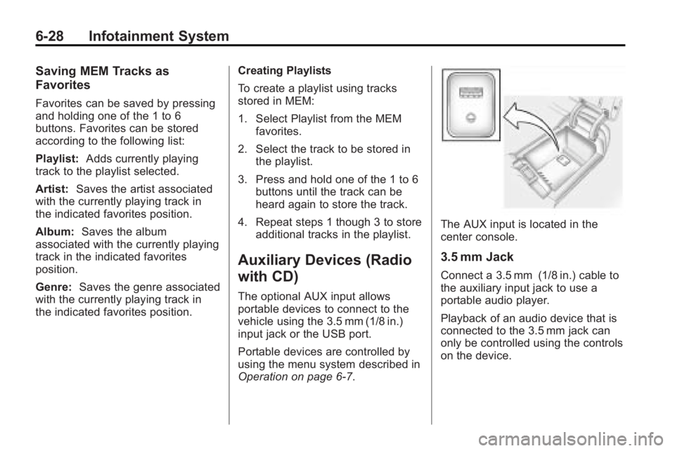 BUICK LACROSSE 2010  Owners Manual 6-28 Infotainment System
Saving MEM Tracks as
Favorites
Favorites can be saved by pressing
and holding one of the 1 to 6
buttons. Favorites can be stored
according to the following list:
Playlist:Adds