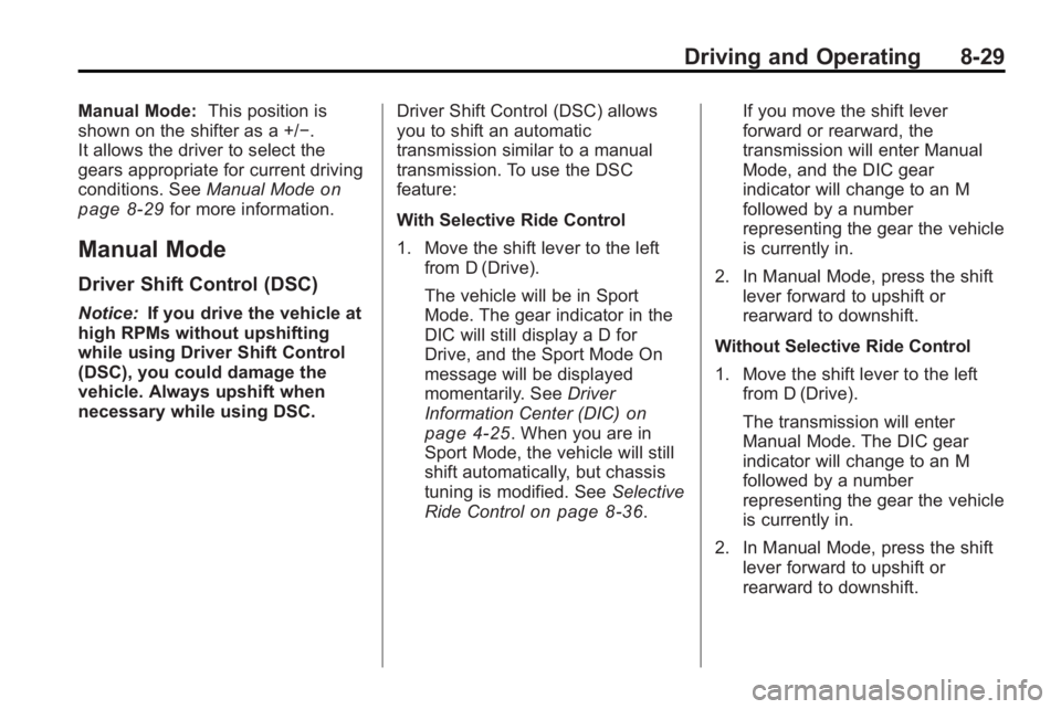 BUICK LACROSSE 2010  Owners Manual Driving and Operating 8-29
Manual Mode:This position is
shown on the shifter as a +/−.
It allows the driver to select the
gears appropriate for current driving
conditions. See Manual Mode
on
page 8