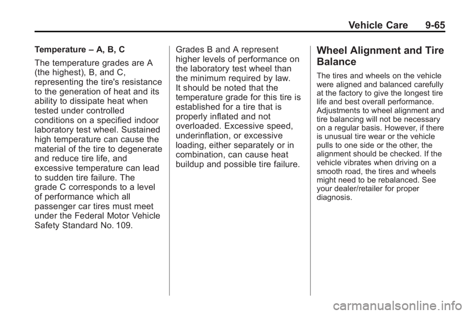 BUICK LACROSSE 2010  Owners Manual Vehicle Care 9-65
Temperature–A, B, C
The temperature grades are A
(the highest), B, and C,
representing the tire's resistance
to the generation of heat and its
ability to dissipate heat when
te
