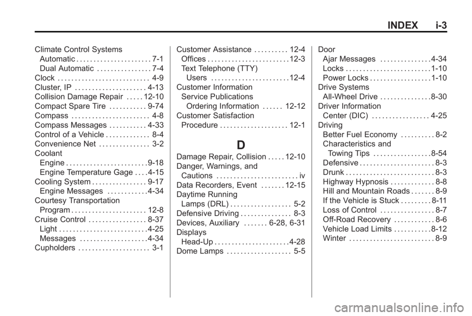 BUICK LACROSSE 2010  Owners Manual INDEX i-3
Climate Control SystemsAutomatic . . . . . . . . . . . . . . . . . . . . . . 7-1
Dual Automatic . . . . . . . . . . . . . . . . 7-4
Clock . . . . . . . . . . . . . . . . . . . . . . . . . . 