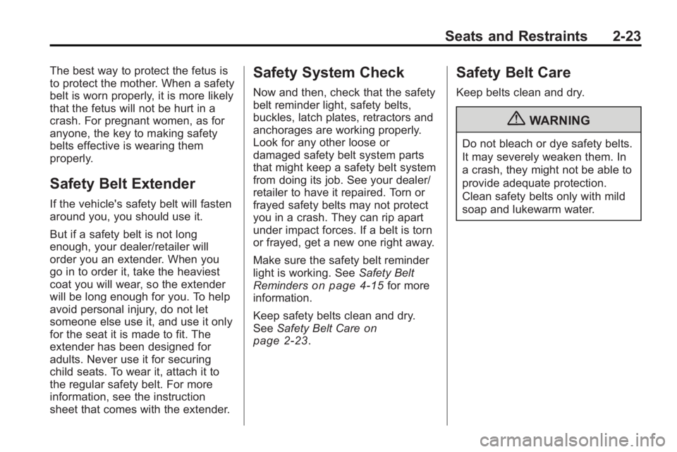 BUICK LACROSSE 2010  Owners Manual Seats and Restraints 2-23
The best way to protect the fetus is
to protect the mother. When a safety
belt is worn properly, it is more likely
that the fetus will not be hurt in a
crash. For pregnant wo