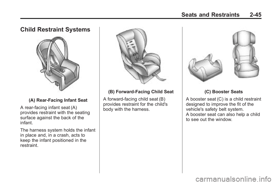 BUICK LACROSSE 2010  Owners Manual Seats and Restraints 2-45
Child Restraint Systems
(A) Rear-Facing Infant Seat
A rear-facing infant seat (A)
provides restraint with the seating
surface against the back of the
infant.
The harness syst