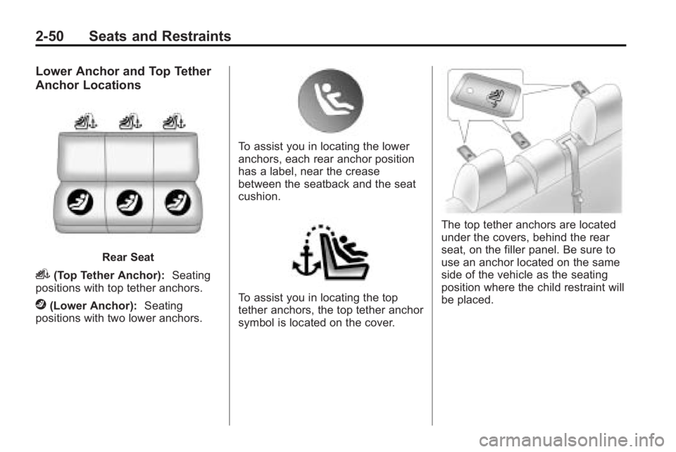 BUICK LACROSSE 2010  Owners Manual 2-50 Seats and Restraints
Lower Anchor and Top Tether
Anchor Locations
Rear Seat
i(Top Tether Anchor):Seating
positions with top tether anchors.
j(Lower Anchor): Seating
positions with two lower ancho