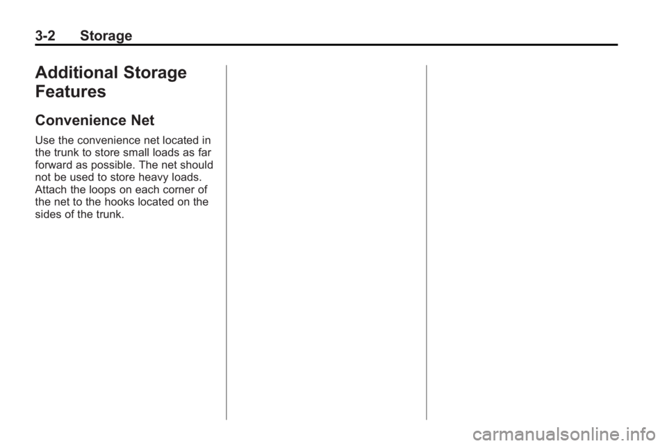 BUICK LACROSSE 2010  Owners Manual 3-2 Storage
Additional Storage
Features
Convenience Net
Use the convenience net located in
the trunk to store small loads as far
forward as possible. The net should
not be used to store heavy loads.
A