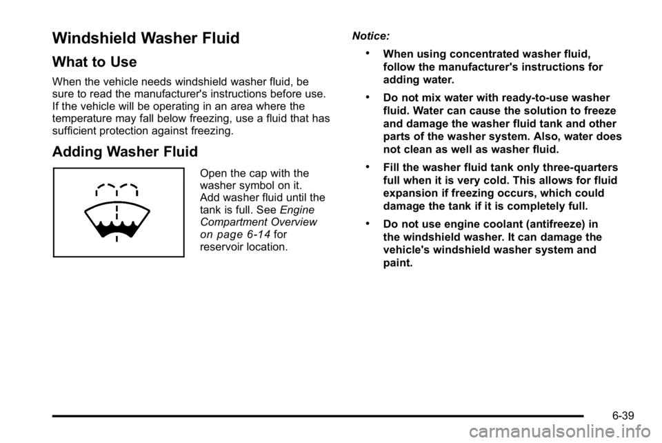 BUICK LUCERNE 2010 Owners Manual Windshield Washer Fluid
What to Use
When the vehicle needs windshield washer fluid, be
sure to read the manufacturer's instructions before use.
If the vehicle will be operating in an area where th BUICK LUCERNE 2010 Owners Manual Windshield Washer Fluid
What to Use
When the vehicle needs windshield washer fluid, be
sure to read the manufacturer's instructions before use.
If the vehicle will be operating in an area where th