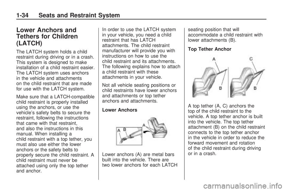 BUICK ENCLAVE 2009  Owners Manual Lower Anchors and
Tethers for Children
(LATCH)
The LATCH system holds a child
restraint during driving or in a crash.
This system is designed to make
installation of a child restraint easier.
The LATC