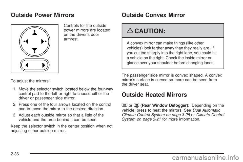 BUICK LACROSSE 2009  Owners Manual Outside Power Mirrors
Controls for the outside
power mirrors are located
on the driver’s door
armrest.
To adjust the mirrors:
1. Move the selector switch located below the four-way
control pad to th