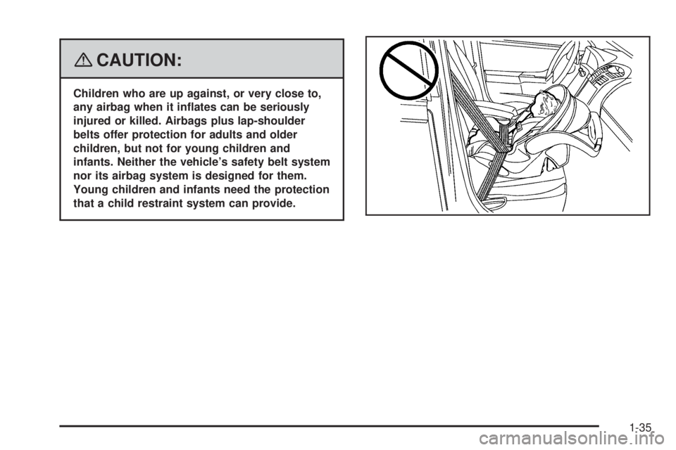 BUICK LACROSSE 2008  Owners Manual {CAUTION:
Children who are up against, or very close to,
any airbag when it in�ates can be seriously
injured or killed. Airbags plus lap-shoulder
belts offer protection for adults and older
children, 