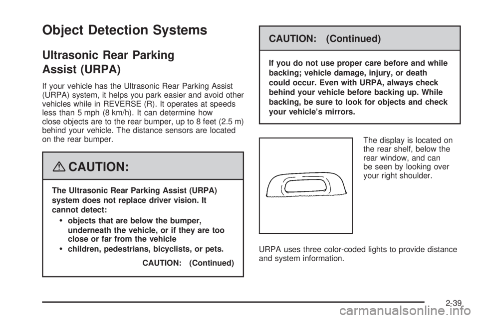 BUICK LUCERNE 2008  Owners Manual Object Detection Systems
Ultrasonic Rear Parking
Assist (URPA)
If your vehicle has the Ultrasonic Rear Parking Assist
(URPA) system, it helps you park easier and avoid other
vehicles while in REVERSE 