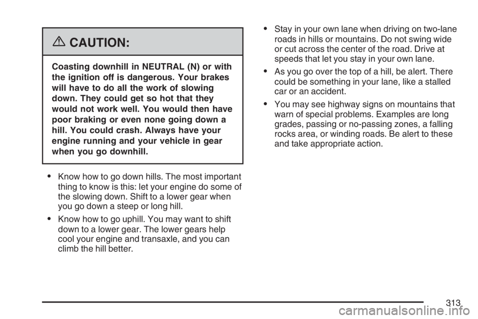 BUICK LACROSSE 2007 Owners Manual {CAUTION:
Coasting downhill in NEUTRAL (N) or with
the ignition off is dangerous. Your brakes
will have to do all the work of slowing
down. They could get so hot that they
would not work well. You wou BUICK LACROSSE 2007 Owners Manual {CAUTION:
Coasting downhill in NEUTRAL (N) or with
the ignition off is dangerous. Your brakes
will have to do all the work of slowing
down. They could get so hot that they
would not work well. You wou