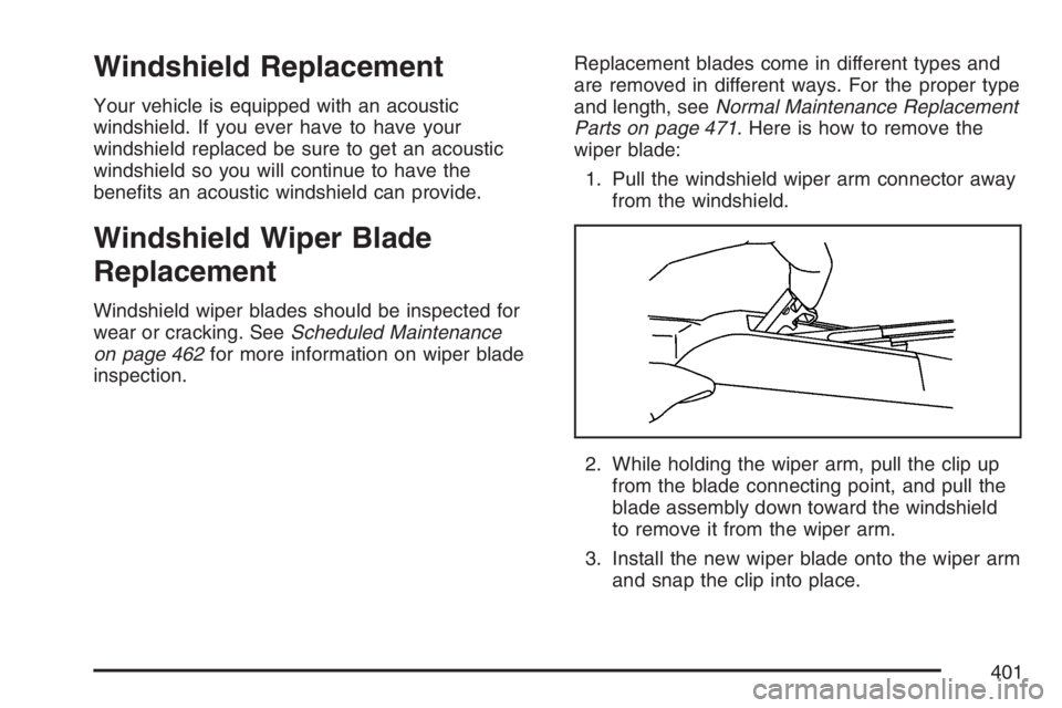 BUICK LACROSSE 2007  Owners Manual Windshield Replacement
Your vehicle is equipped with an acoustic
windshield. If you ever have to have your
windshield replaced be sure to get an acoustic
windshield so you will continue to have the
be