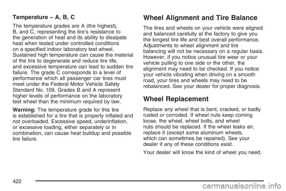 BUICK LACROSSE 2007  Owners Manual Temperature – A, B, C
The temperature grades are A (the highest),
B, and C, representing the tire’s resistance to
the generation of heat and its ability to dissipate
heat when tested under control