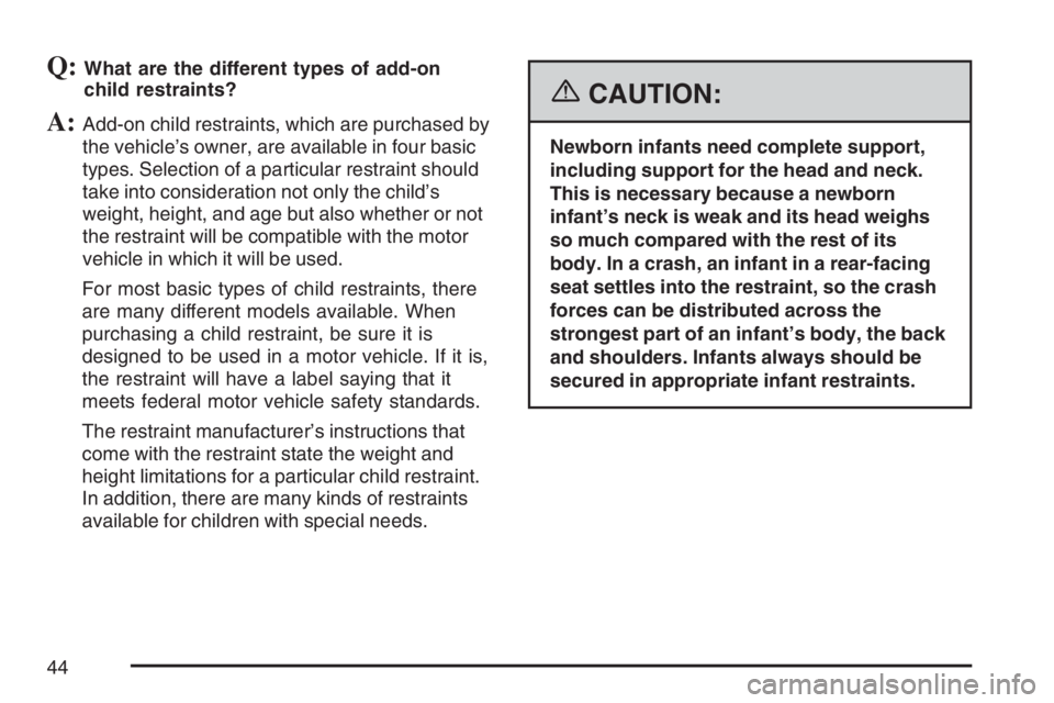 BUICK LACROSSE 2007  Owners Manual Q:What are the different types of add-on
child restraints?
A:Add-on child restraints, which are purchased by
the vehicle’s owner, are available in four basic
types. Selection of a particular restrai