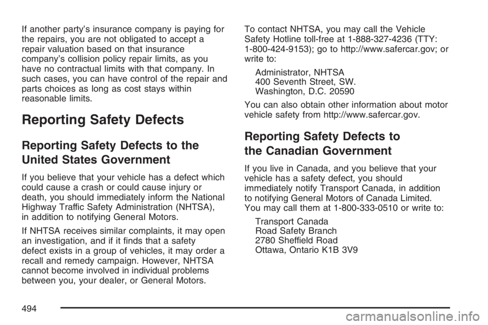 BUICK LACROSSE 2007  Owners Manual If another party’s insurance company is paying for
the repairs, you are not obligated to accept a
repair valuation based on that insurance
company’s collision policy repair limits, as you
have no 