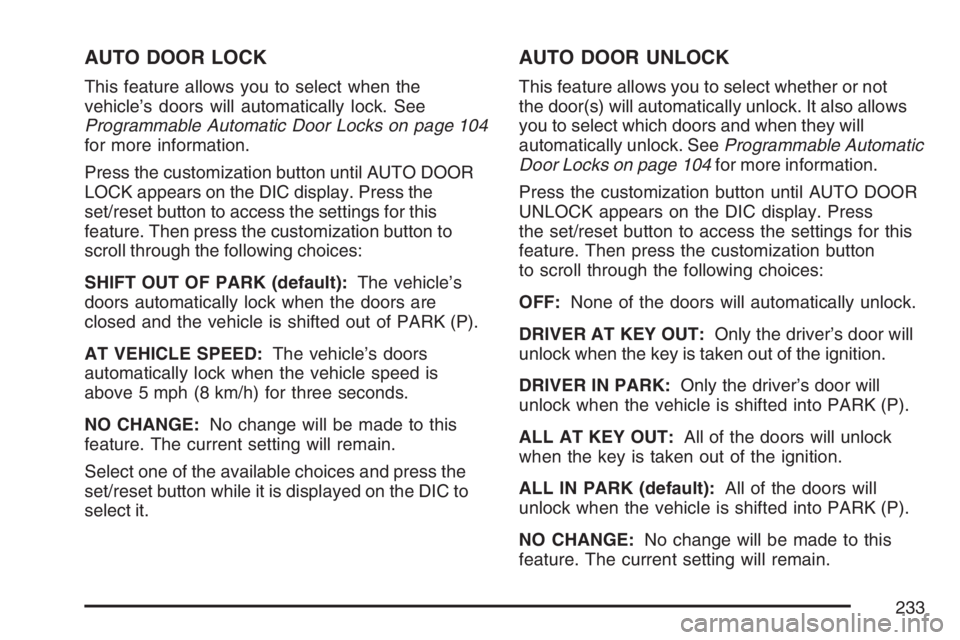 BUICK LUCERNE 2007  Owners Manual AUTO DOOR LOCK
This feature allows you to select when the
vehicle’s doors will automatically lock. See
Programmable Automatic Door Locks on page 104
for more information.
Press the customization but