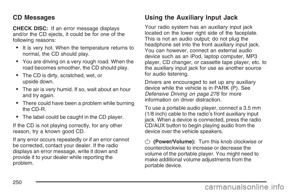 BUICK LUCERNE 2007  Owners Manual CD Messages
CHECK DISC:If an error message displays
and/or the CD ejects, it could be for one of the
following reasons:
It is very hot. When the temperature returns to
normal, the CD should play.
Yo