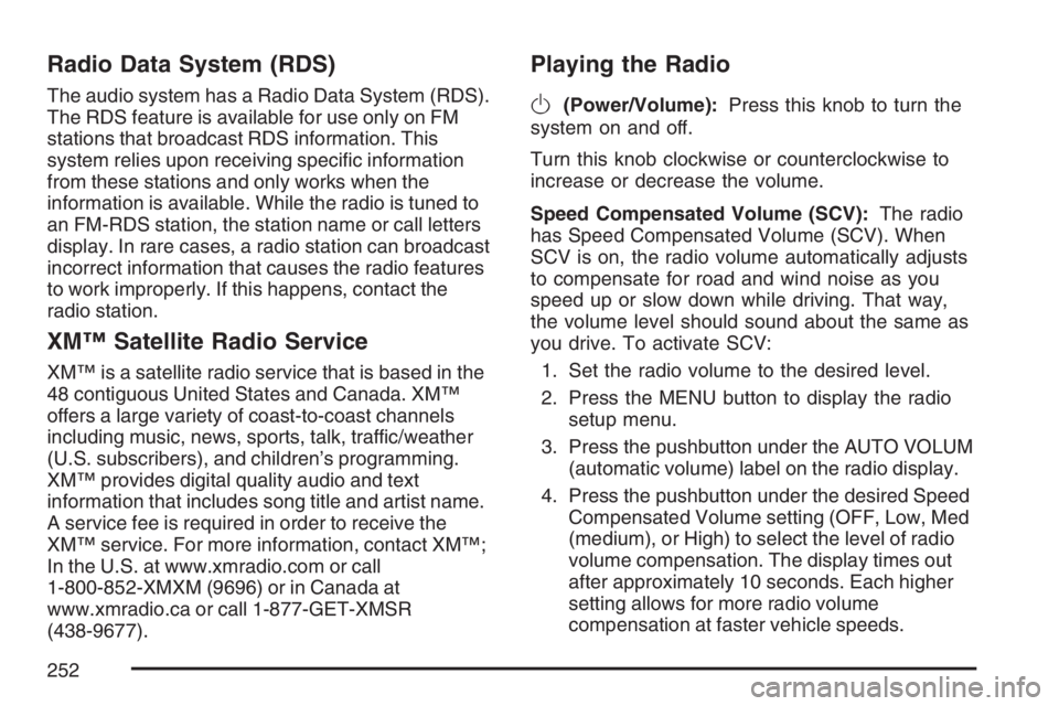 BUICK LUCERNE 2007 Owners Manual Radio Data System (RDS)
The audio system has a Radio Data System (RDS).
The RDS feature is available for use only on FM
stations that broadcast RDS information. This
system relies upon receiving speci BUICK LUCERNE 2007 Owners Manual Radio Data System (RDS)
The audio system has a Radio Data System (RDS).
The RDS feature is available for use only on FM
stations that broadcast RDS information. This
system relies upon receiving speci