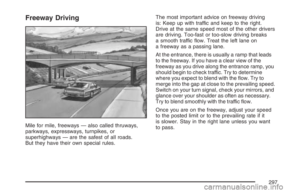 BUICK LUCERNE 2007  Owners Manual Freeway Driving
Mile for mile, freeways — also called thruways,
parkways, expressways, turnpikes, or
superhighways — are the safest of all roads.
But they have their own special rules.The most imp