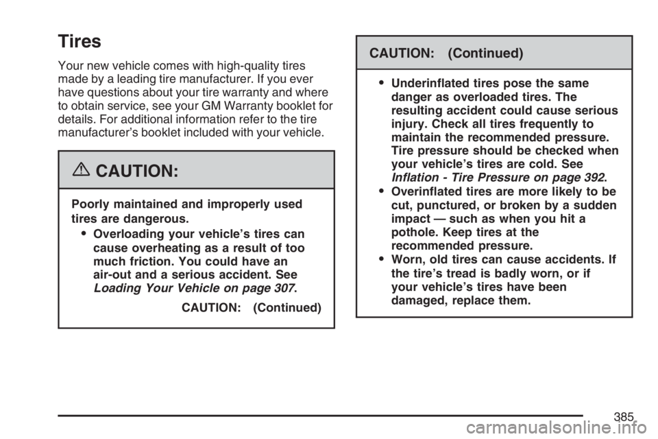 BUICK LUCERNE 2007  Owners Manual Tires
Your new vehicle comes with high-quality tires
made by a leading tire manufacturer. If you ever
have questions about your tire warranty and where
to obtain service, see your GM Warranty booklet 