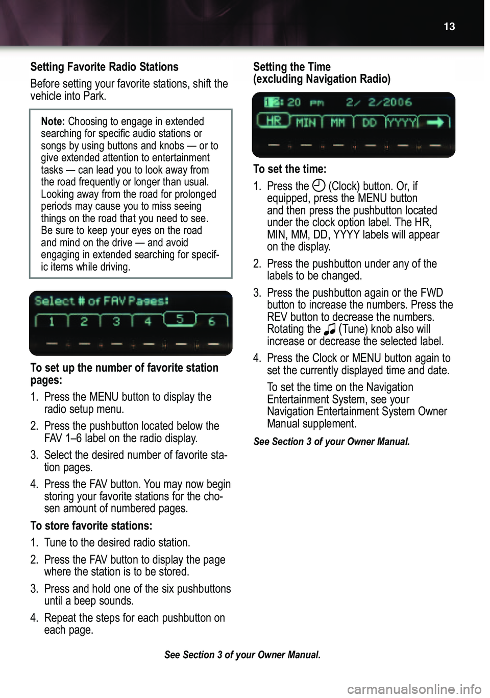 BUICK LUCERNE 2007  Get To Know Guide Setting Favorite Radio Stations
Before setting your favorite stations, shift the
vehicle into Park.
To set up the number of favorite station
pages:
1. Press the MENU button to display the
radio setup 