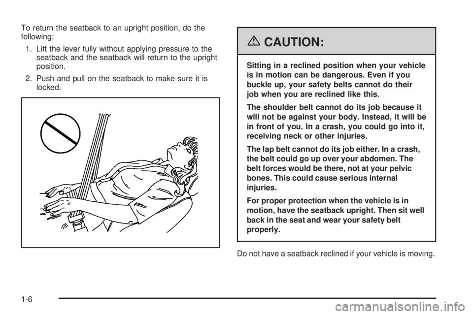 BUICK LACROSSE 2006 Owners Manual To return the seatback to an upright position, do the
following:
1. Lift the lever fully without applying pressure to the
seatback and the seatback will return to the upright
position.
2. Push and pul BUICK LACROSSE 2006 Owners Manual To return the seatback to an upright position, do the
following:
1. Lift the lever fully without applying pressure to the
seatback and the seatback will return to the upright
position.
2. Push and pul