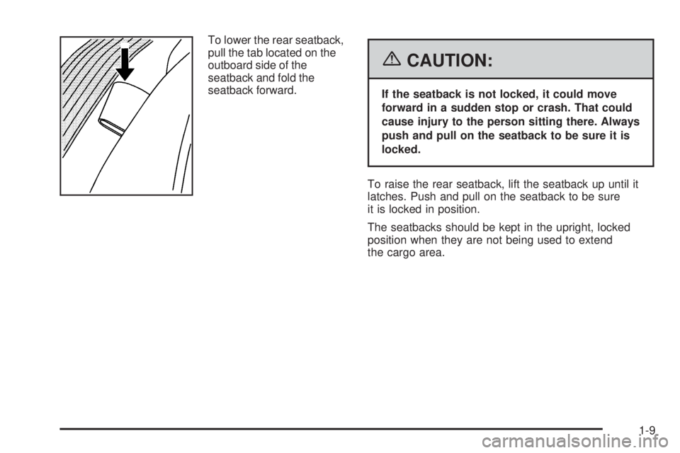 BUICK LACROSSE 2006  Owners Manual To lower the rear seatback,
pull the tab located on the
outboard side of the
seatback and fold the
seatback forward.
{CAUTION:
If the seatback is not locked, it could move
forward in a sudden stop or 