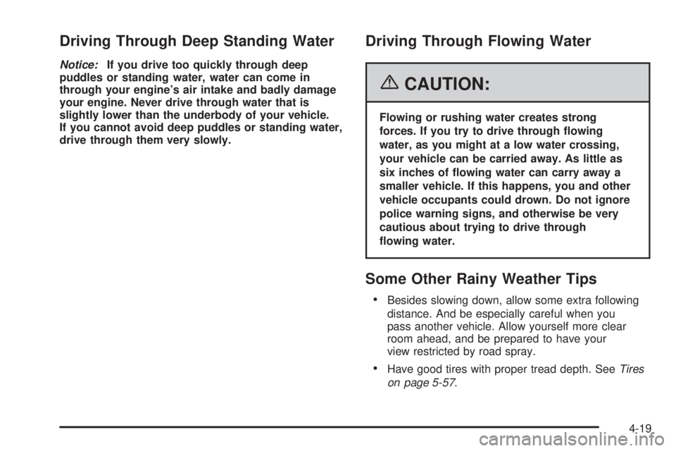BUICK LACROSSE 2006 Owners Manual Driving Through Deep Standing Water
Notice:If you drive too quickly through deep
puddles or standing water, water can come in
through your engine’s air intake and badly damage
your engine. Never dri BUICK LACROSSE 2006 Owners Manual Driving Through Deep Standing Water
Notice:If you drive too quickly through deep
puddles or standing water, water can come in
through your engine’s air intake and badly damage
your engine. Never dri