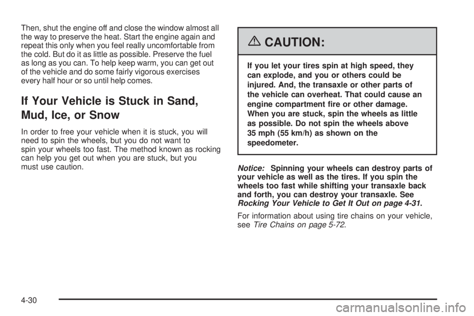 BUICK LACROSSE 2006  Owners Manual Then, shut the engine off and close the window almost all
the way to preserve the heat. Start the engine again and
repeat this only when you feel really uncomfortable from
the cold. But do it as littl