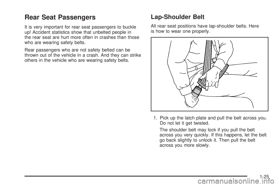 BUICK LACROSSE 2006  Owners Manual Rear Seat Passengers
It is very important for rear seat passengers to buckle
up! Accident statistics show that unbelted people in
the rear seat are hurt more often in crashes than those
who are wearin