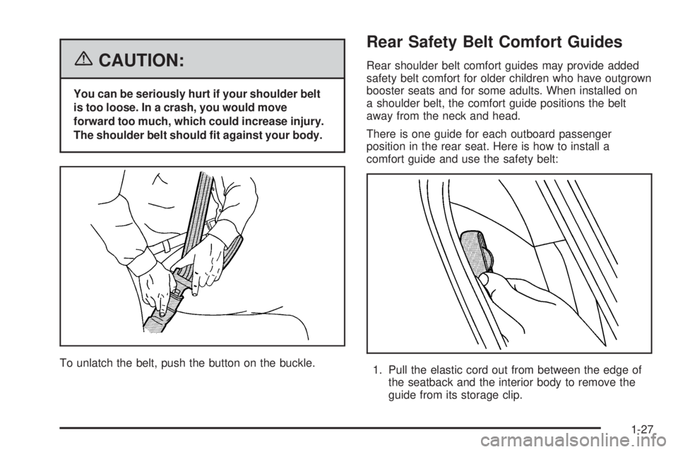 BUICK LACROSSE 2006  Owners Manual {CAUTION:
You can be seriously hurt if your shoulder belt
is too loose. In a crash, you would move
forward too much, which could increase injury.
The shoulder belt should �t against your body.
To unla
