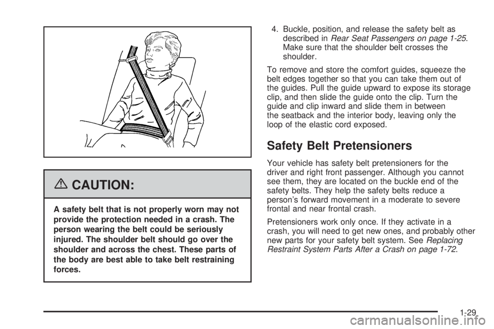 BUICK LACROSSE 2006  Owners Manual {CAUTION:
A safety belt that is not properly worn may not
provide the protection needed in a crash. The
person wearing the belt could be seriously
injured. The shoulder belt should go over the
shoulde