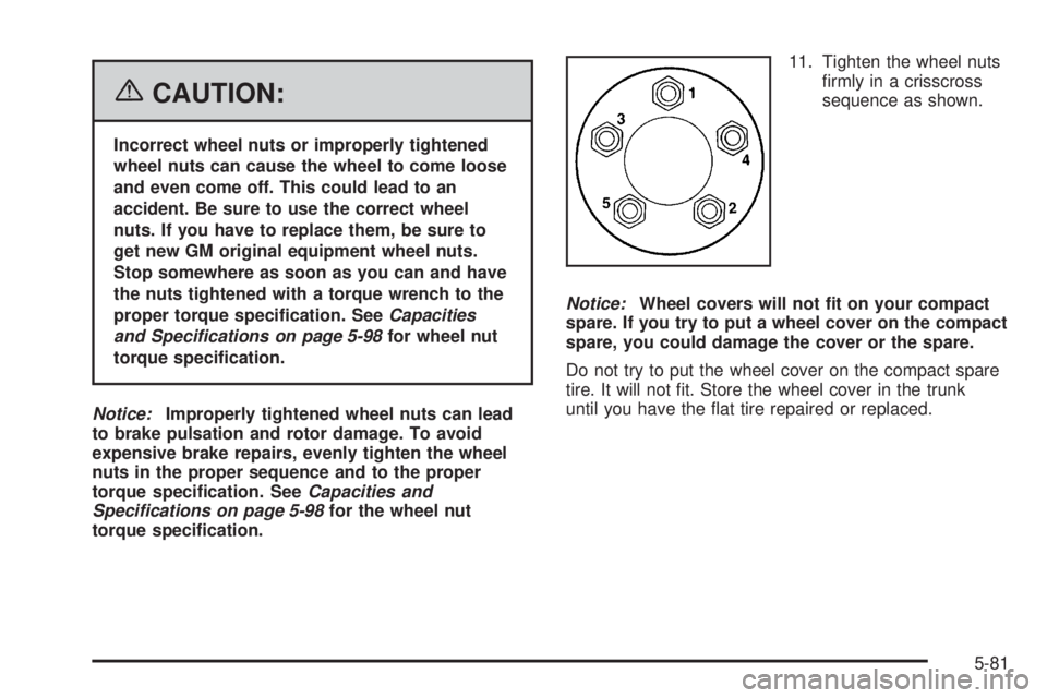 BUICK LACROSSE 2006 Owners Manual {CAUTION:
Incorrect wheel nuts or improperly tightened
wheel nuts can cause the wheel to come loose
and even come off. This could lead to an
accident. Be sure to use the correct wheel
nuts. If you hav BUICK LACROSSE 2006 Owners Manual {CAUTION:
Incorrect wheel nuts or improperly tightened
wheel nuts can cause the wheel to come loose
and even come off. This could lead to an
accident. Be sure to use the correct wheel
nuts. If you hav