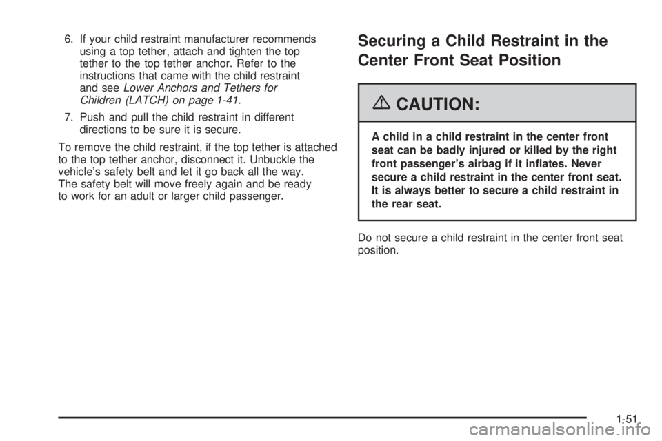 BUICK LACROSSE 2006  Owners Manual 6. If your child restraint manufacturer recommends
using a top tether, attach and tighten the top
tether to the top tether anchor. Refer to the
instructions that came with the child restraint
and seeL