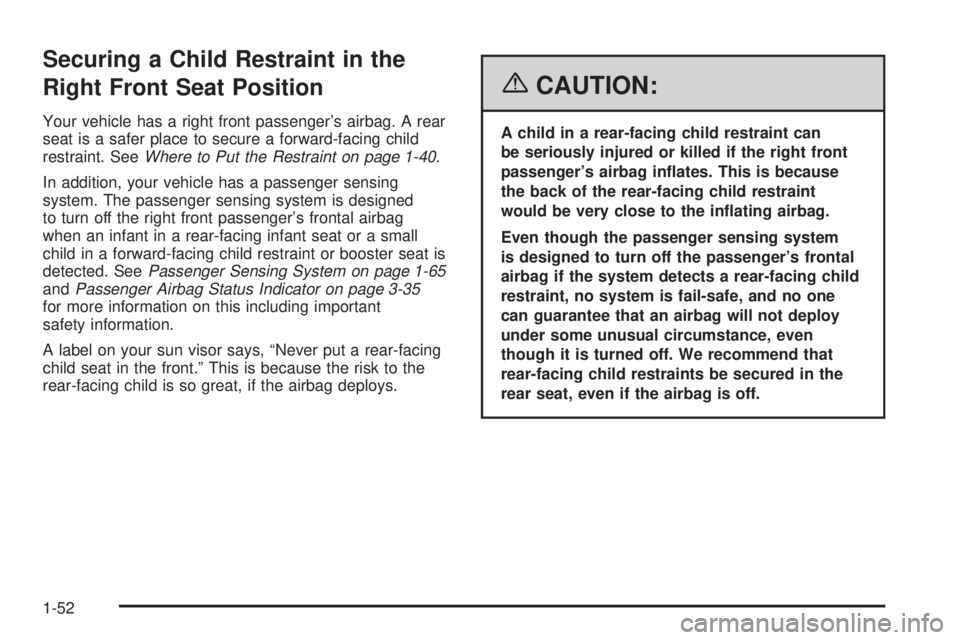 BUICK LACROSSE 2006  Owners Manual Securing a Child Restraint in the
Right Front Seat Position
Your vehicle has a right front passenger’s airbag. A rear
seat is a safer place to secure a forward-facing child
restraint. SeeWhere to Pu