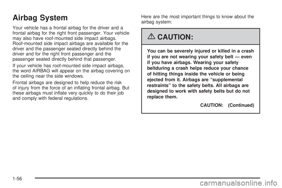 BUICK LACROSSE 2006  Owners Manual Airbag System
Your vehicle has a frontal airbag for the driver and a
frontal airbag for the right front passenger. Your vehicle
may also have roof-mounted side impact airbags.
Roof-mounted side impact