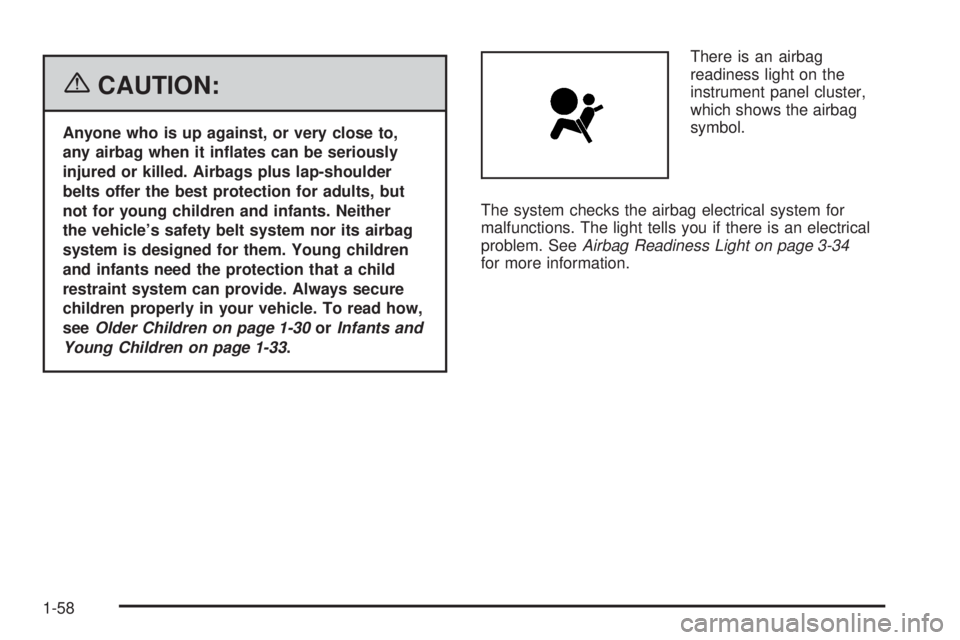 BUICK LACROSSE 2006  Owners Manual {CAUTION:
Anyone who is up against, or very close to,
any airbag when it in�ates can be seriously
injured or killed. Airbags plus lap-shoulder
belts offer the best protection for adults, but
not for y
