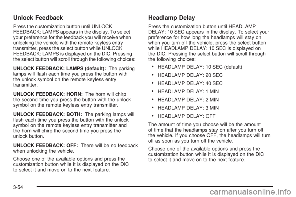 BUICK RAINIER 2006  Owners Manual Unlock Feedback
Press the customization button until UNLOCK
FEEDBACK: LAMPS appears in the display. To select
your preference for the feedback you will receive when
unlocking the vehicle with the remo