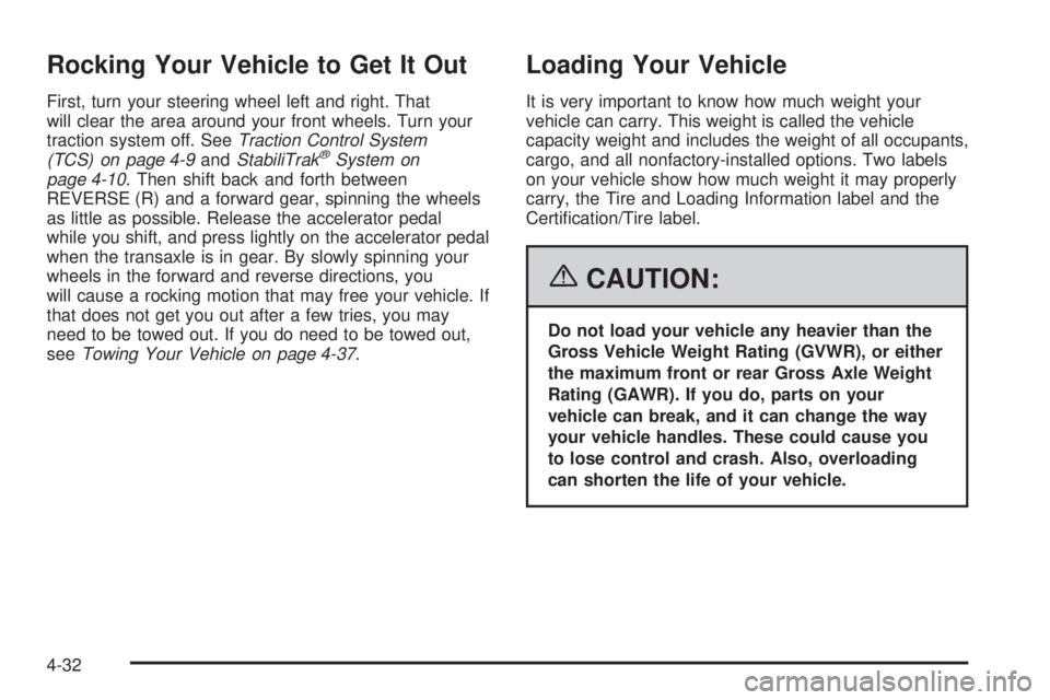 BUICK TERRAZA 2006  Owners Manual Rocking Your Vehicle to Get It Out
First, turn your steering wheel left and right. That
will clear the area around your front wheels. Turn your
traction system off. SeeTraction Control System
(TCS) on