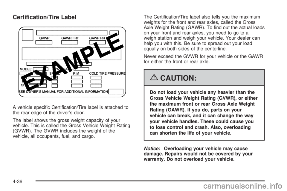 BUICK TERRAZA 2006  Owners Manual Certi�cation/Tire Label
A vehicle speci�c Certi�cation/Tire label is attached to
the rear edge of the driver’s door.
The label shows the gross weight capacity of your
vehicle. This is called the Gro