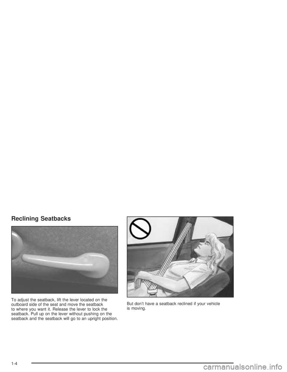 BUICK CENTURY 2005  Owners Manual Reclining Seatbacks
To adjust the seatback, lift the lever located on the
outboard side of the seat and move the seatback
to where you want it. Release the lever to lock the
seatback. Pull up on the l