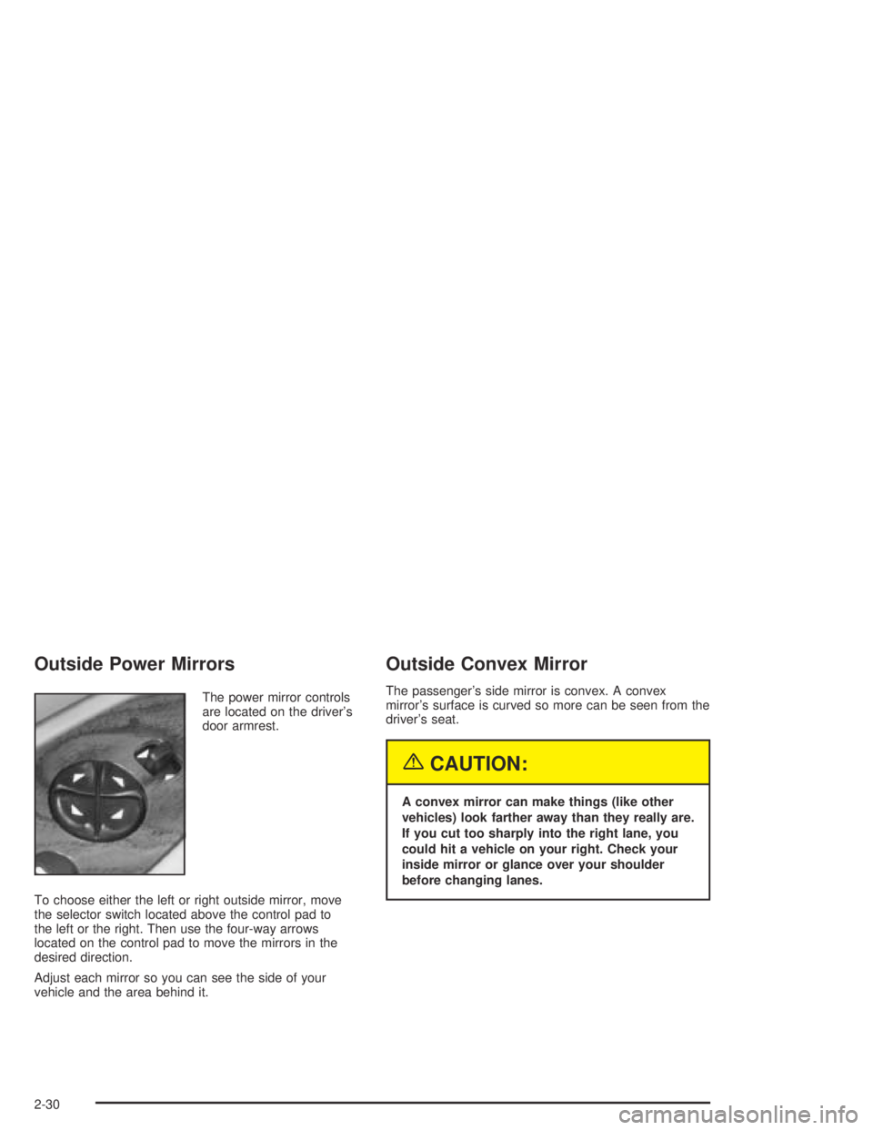 BUICK CENTURY 2005  Owners Manual Outside Power Mirrors
The power mirror controls
are located on the driver’s
door armrest.
To choose either the left or right outside mirror, move
the selector switch located above the control pad to
