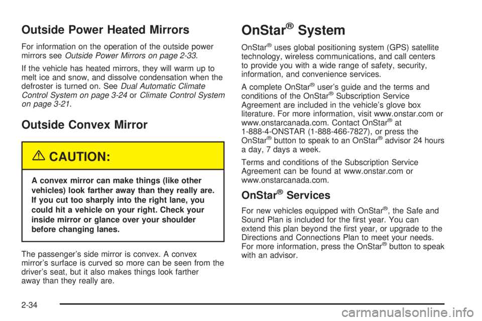 BUICK LACROSSE 2005  Owners Manual Outside Power Heated Mirrors
For information on the operation of the outside power
mirrors seeOutside Power Mirrors on page 2-33.
If the vehicle has heated mirrors, they will warm up to
melt ice and s