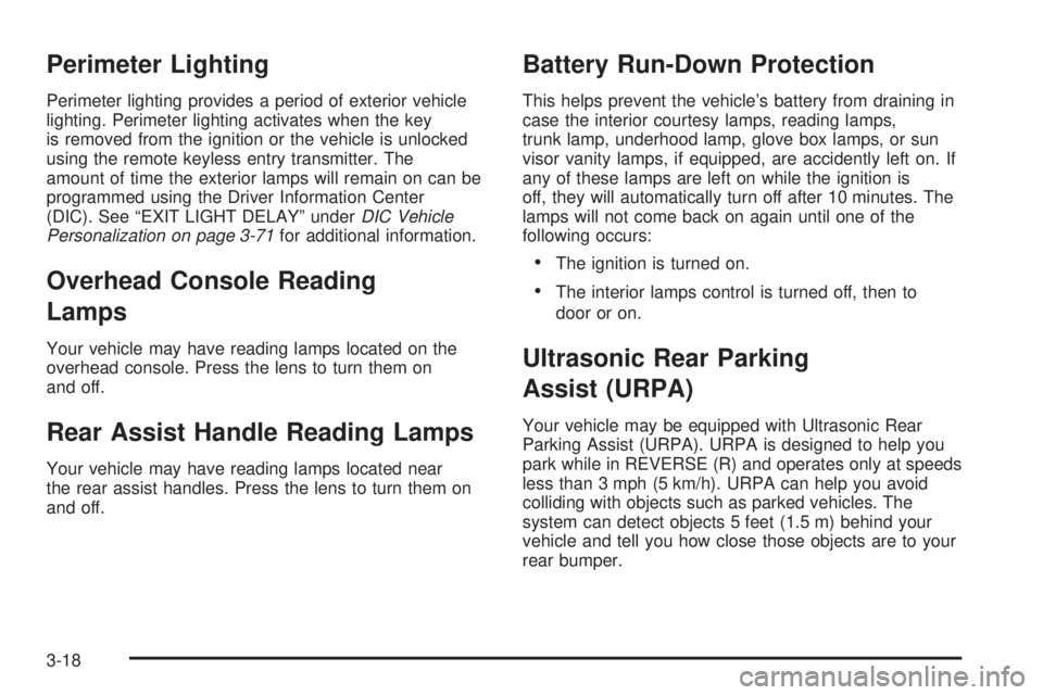 BUICK LACROSSE 2005  Owners Manual Perimeter Lighting
Perimeter lighting provides a period of exterior vehicle
lighting. Perimeter lighting activates when the key
is removed from the ignition or the vehicle is unlocked
using the remote