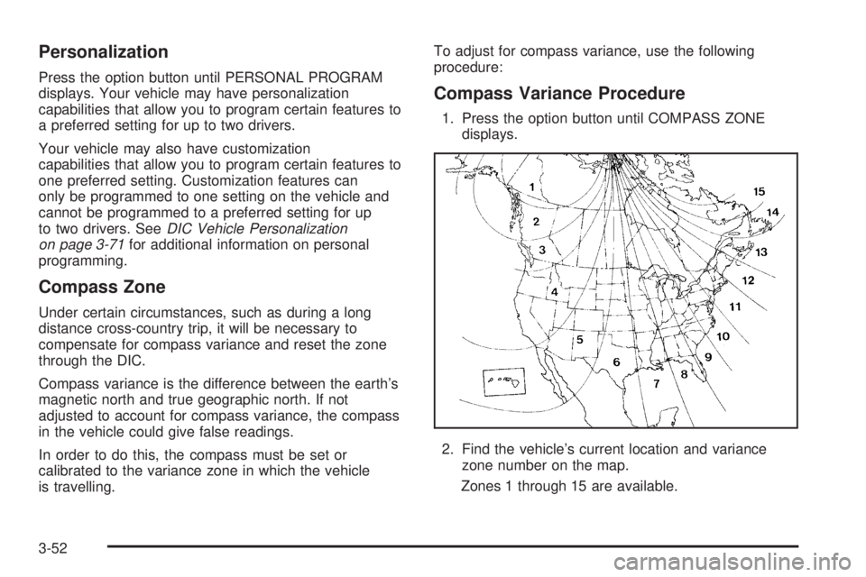 BUICK LACROSSE 2005  Owners Manual Personalization
Press the option button until PERSONAL PROGRAM
displays. Your vehicle may have personalization
capabilities that allow you to program certain features to
a preferred setting for up to 