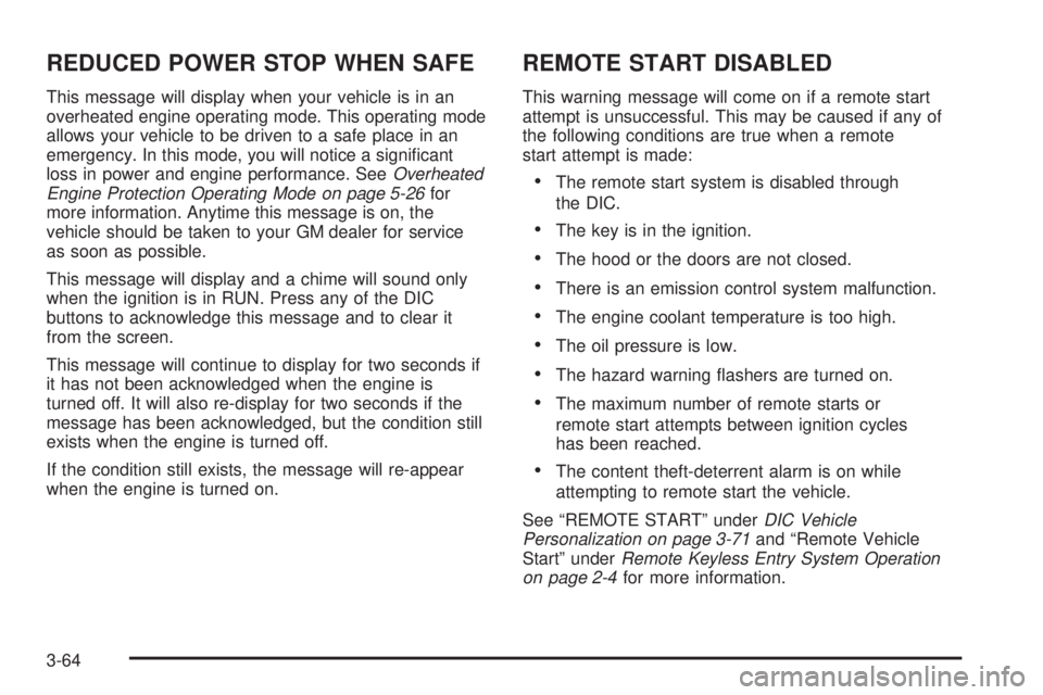 BUICK LACROSSE 2005  Owners Manual REDUCED POWER STOP WHEN SAFE
This message will display when your vehicle is in an
overheated engine operating mode. This operating mode
allows your vehicle to be driven to a safe place in an
emergency