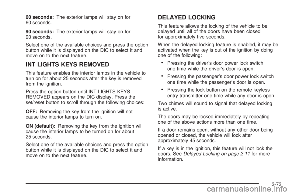 BUICK LACROSSE 2005  Owners Manual 60 seconds:The exterior lamps will stay on for
60 seconds.
90 seconds:The exterior lamps will stay on for
90 seconds.
Select one of the available choices and press the option
button while it is displa