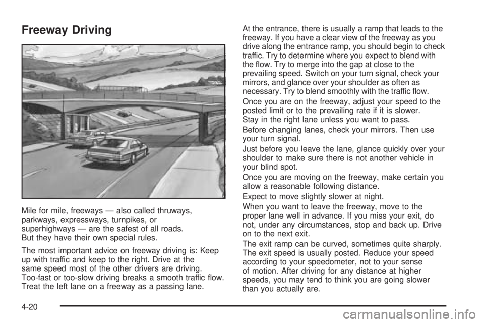 BUICK LACROSSE 2005  Owners Manual Freeway Driving
Mile for mile, freeways — also called thruways,
parkways, expressways, turnpikes, or
superhighways — are the safest of all roads.
But they have their own special rules.
The most im