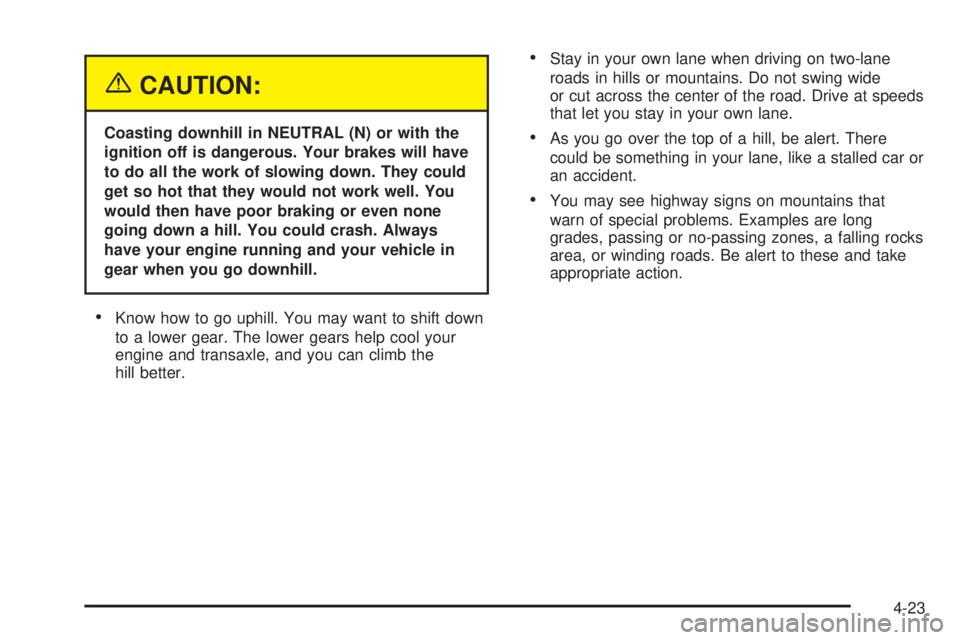 BUICK LACROSSE 2005  Owners Manual {CAUTION:
Coasting downhill in NEUTRAL (N) or with the
ignition off is dangerous. Your brakes will have
to do all the work of slowing down. They could
get so hot that they would not work well. You
wou