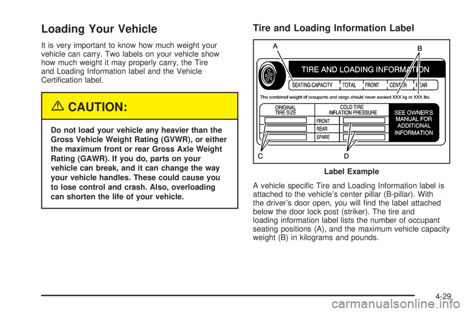 BUICK LACROSSE 2005  Owners Manual Loading Your Vehicle
It is very important to know how much weight your
vehicle can carry. Two labels on your vehicle show
how much weight it may properly carry, the Tire
and Loading Information label 